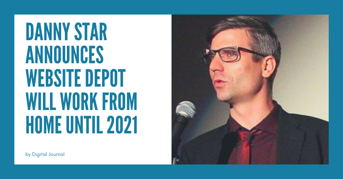 CEO Danny Star Announces Digital Marketing Company Website Depot Will Work From Home Until 2021